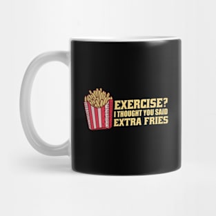 Exercise I Thought You Said Extra Fries Mug